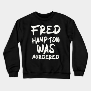 fred hampton was murdered Crewneck Sweatshirt